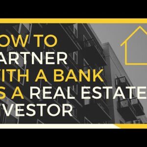 How to Partner with a Bank | Investing in Valid Estate